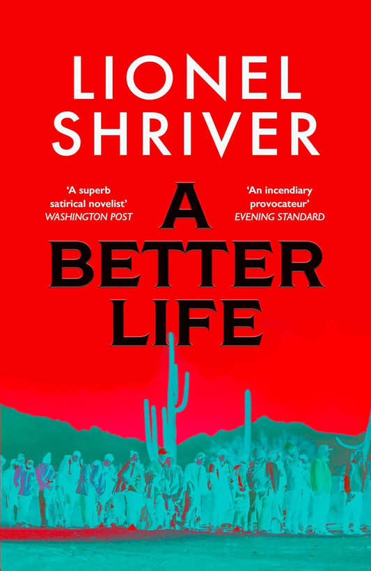 A Better Life By Lionel Shriver (Hardback)