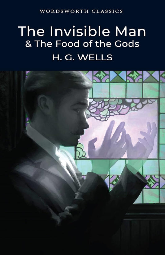 The Invisible Man and The Food of the Gods By H.G. Wells  - Wordsworth Classics