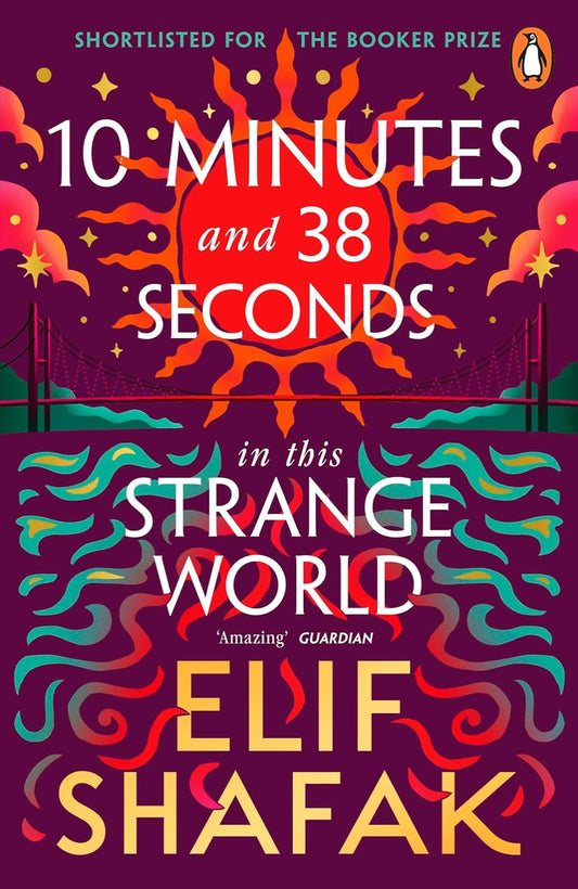 10 Minutes 38 Seconds in This Strange World By Elif Shafak