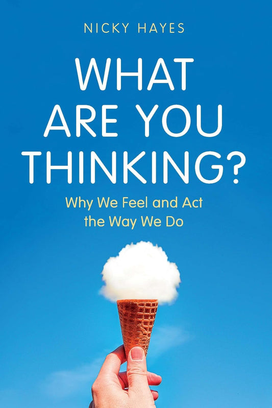 What Are You Thinking?: Why We Feel and Act the Way We Do (hardback)
