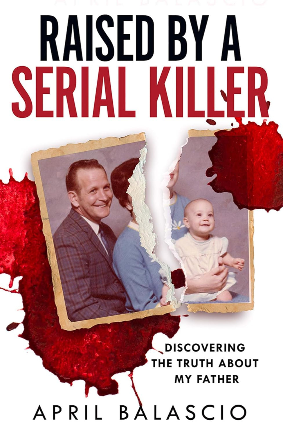 Raised by a Serial Killer By April Balascio