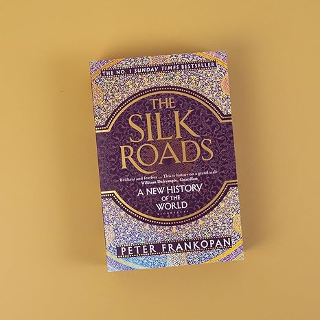 The Silk Roads: A New History of the World By Peter Frankopan