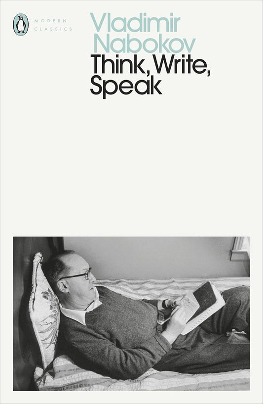 Think, Write, Speak: Uncollected Essays, Reviews, Interviews and Letters to the Editor By Vladimir Nabokov