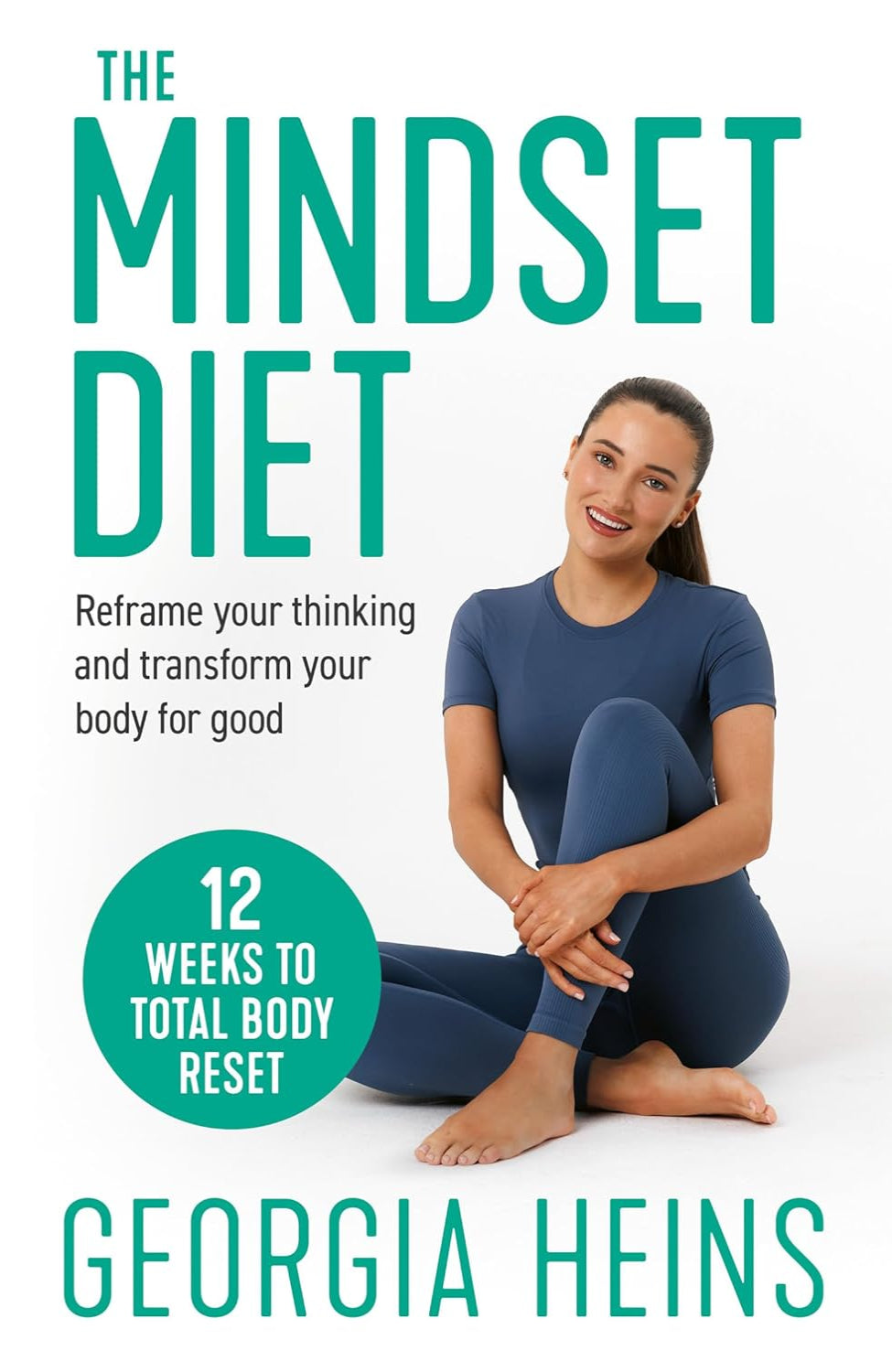 The Mindset Diet: Reframe Your Thinking and Transform Your Body for Good By Georgia Heins