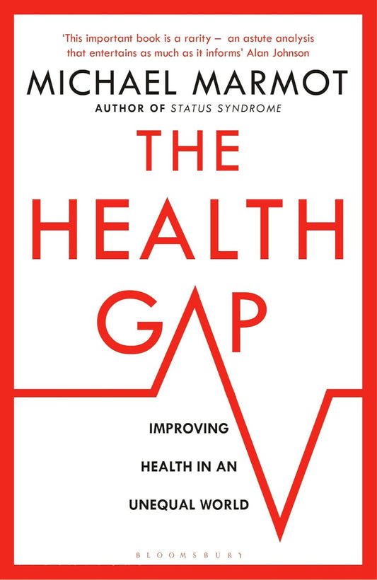 The Health Gap: The Challenge of an Unequal World By Michael Marmot
