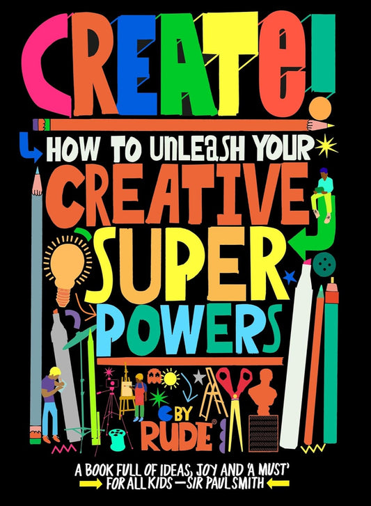 Create! How to unleash your creative superpowers (Paperback)