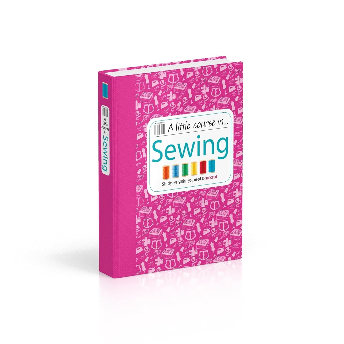 A Little Course in Sewing: Simply Everything You Need to Succeed (Hardback)