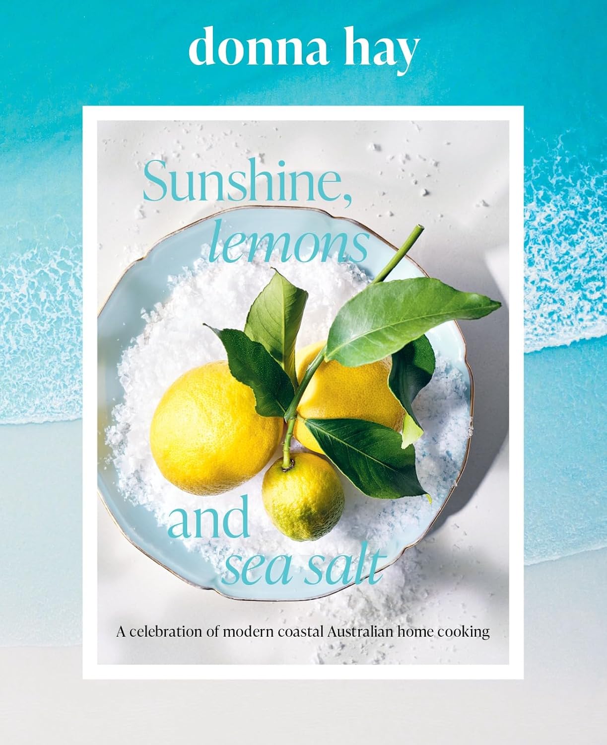 Sunshine, Lemons and Sea Salt By Donna Hay (Hardback)