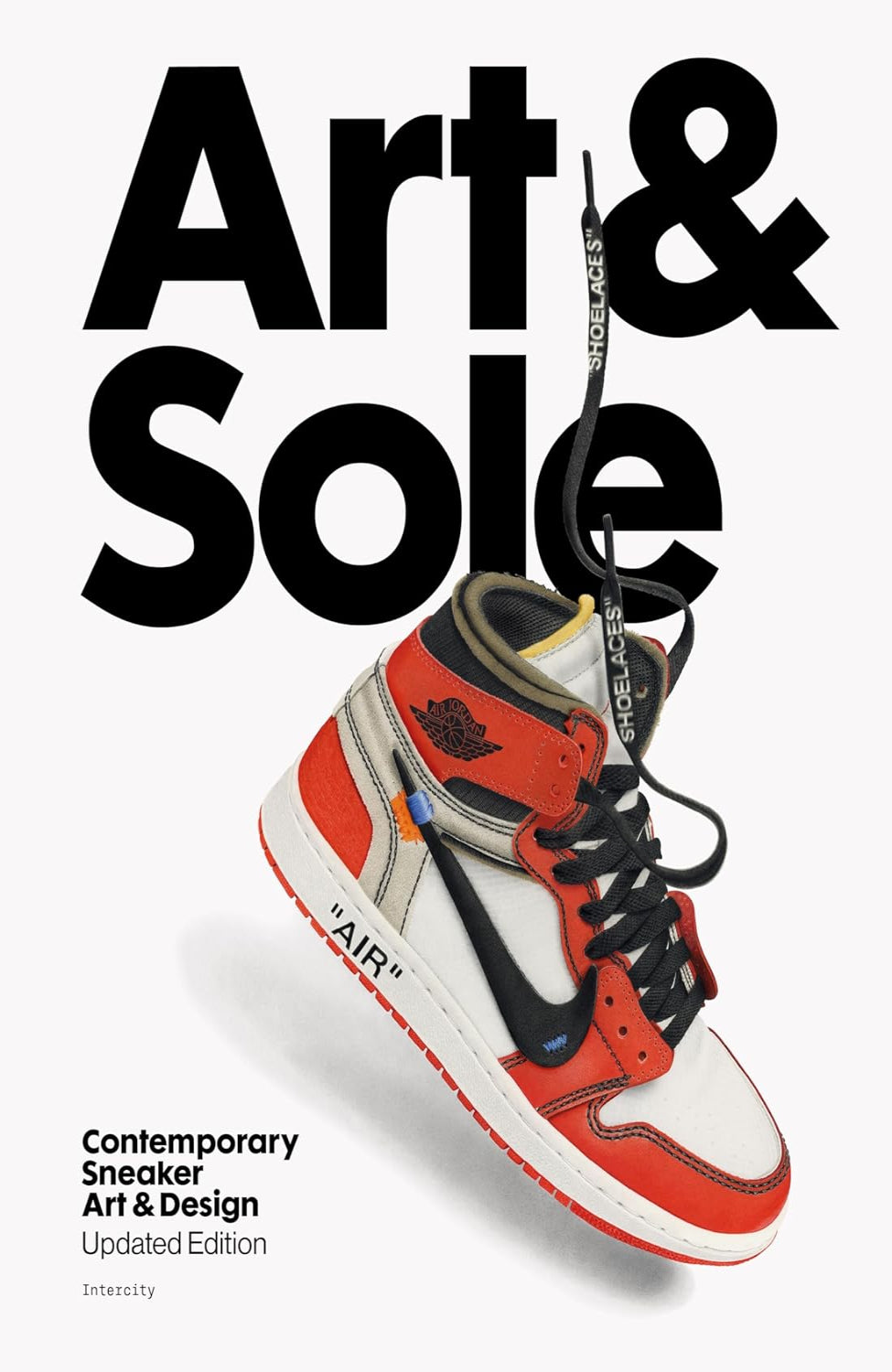 Art & Sole: Contemporary Sneaker Art & Design (hardback)
