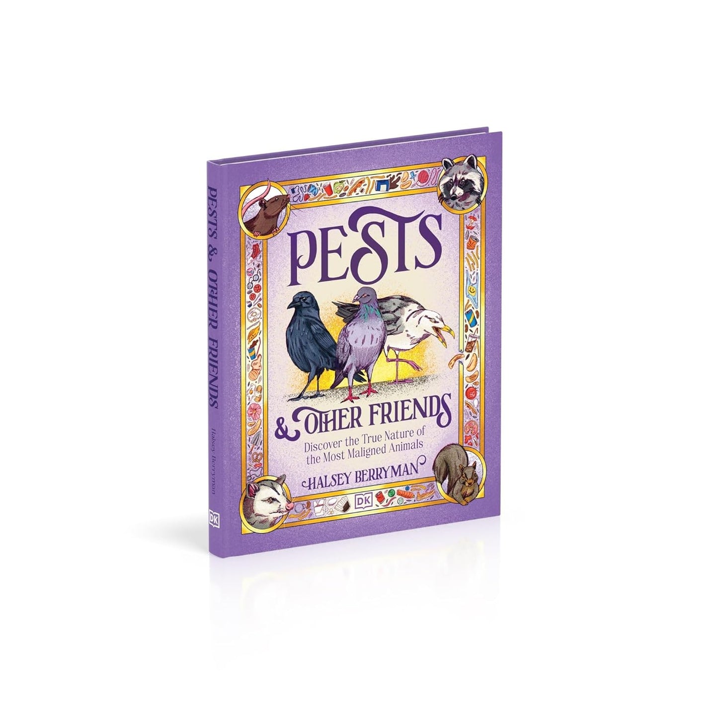 Pests & Other Friends: Discover the True Nature of the Most Maligned Animals (Hardback)