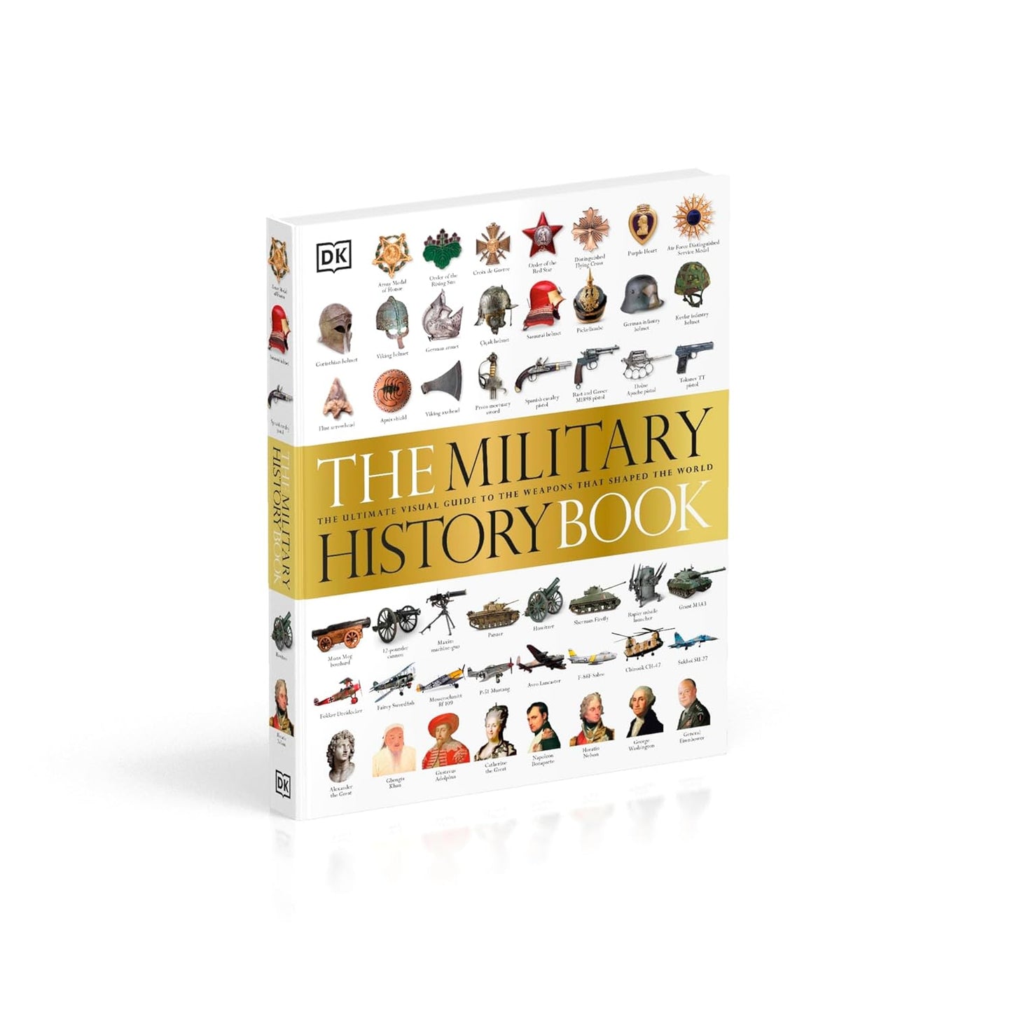 The Military History Book: The Ultimate Visual Guide to the Weapons that Shaped the World - DK Definitive Visual Histories (Hardback)