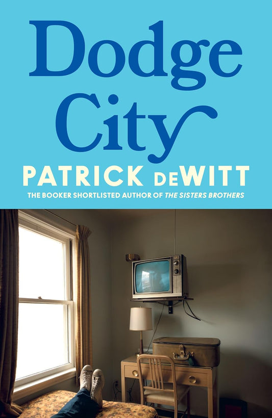 Dodge City By Patrick deWitt (Hardback)