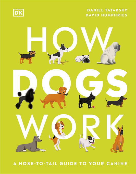 How Dogs Work: A Head-to-Tail Guide to Your Canine - DK Practical Pet Guides (Hardback)
