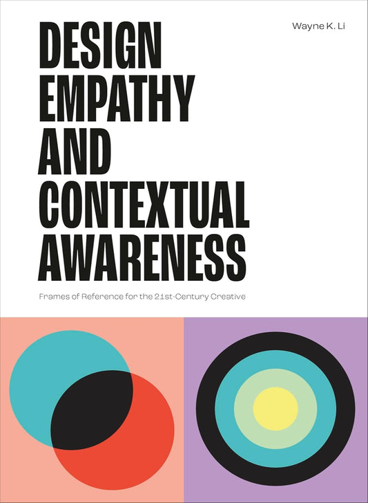 Design Empathy and Contextual Awareness: Frames of Reference for the 21st Century Creative (Paperback)