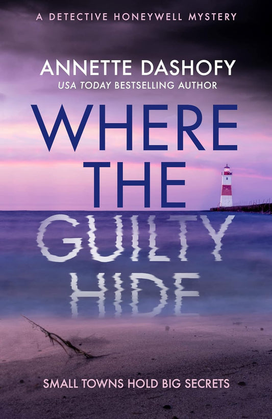 Where the Guilty Hide By Annette Dashofy - Detective Honeywell Mystery #1