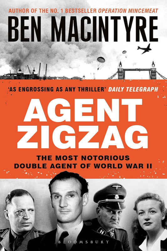 Agent Zigzag: The True Wartime Story of Eddie Chapman: Lover, Traitor, Hero, Spy (Paperback) by Ben Macintyre