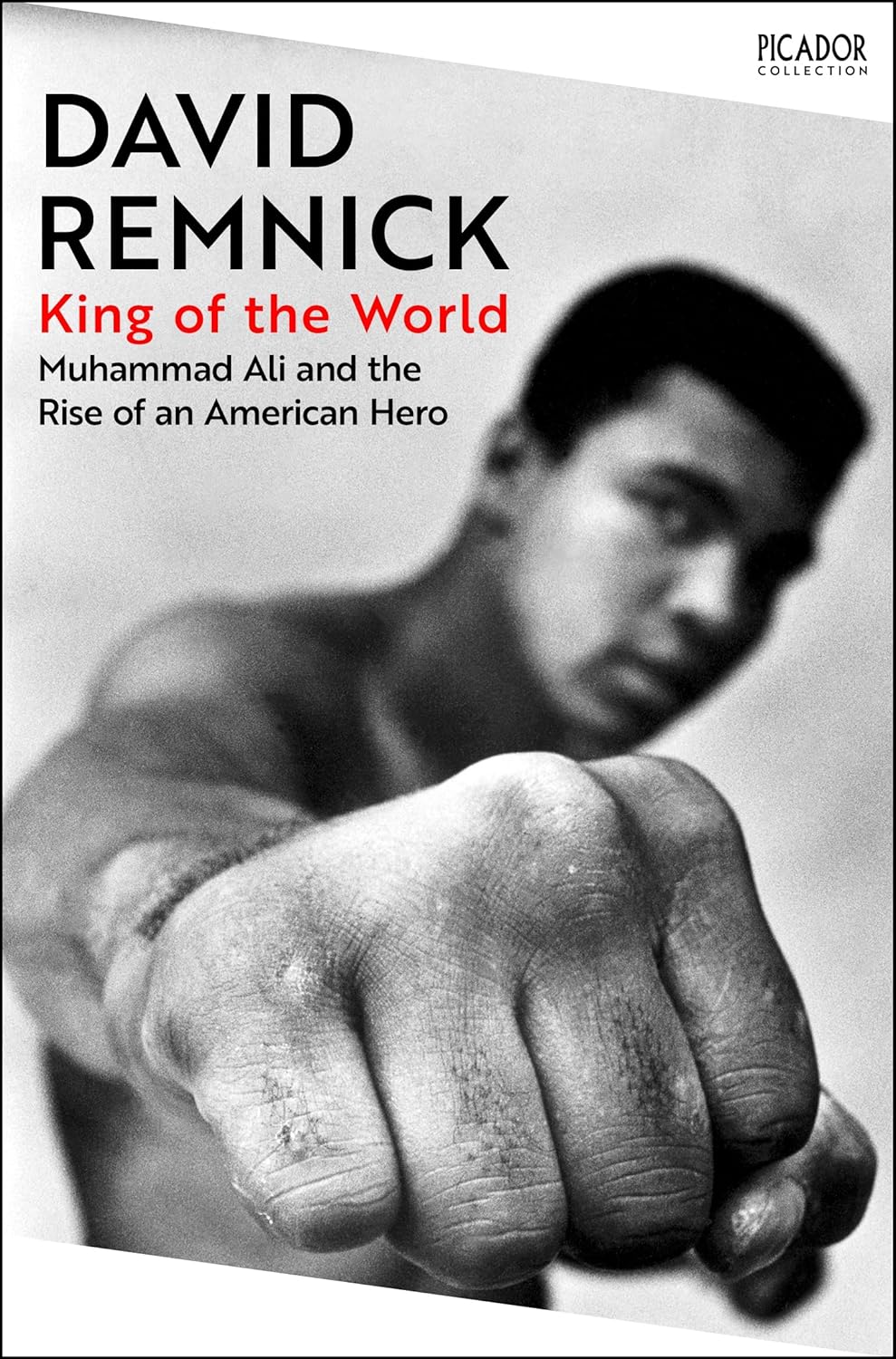 King of the World: Muhammad Ali and the Rise of an American Hero By David Remnick