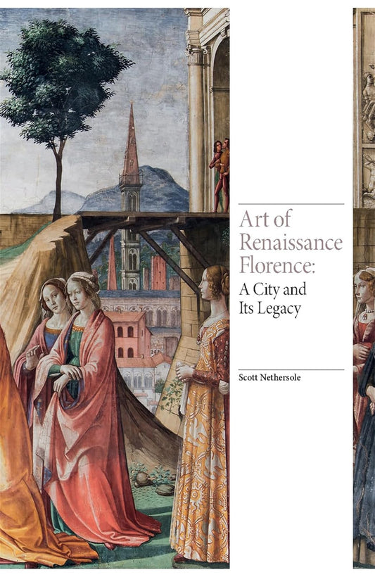 Art of Renaissance Florence: A City and Its Legacy (Renaissance Art) Hardcover