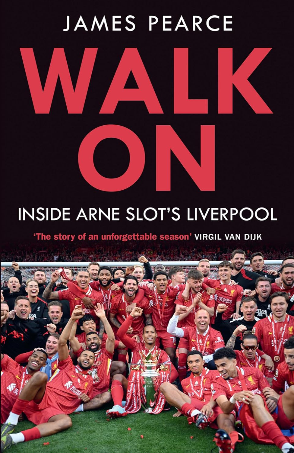 Walk On: How Arne Slot Led Liverpool to Premier League Glory By James Pearce (Hardback)