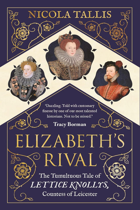 Elizabeth's Rival: The Tumultuous Tale of Lettice Knollys, Countess of Leicester (Paperback)