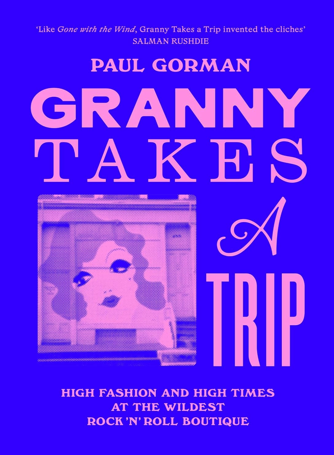 Granny Takes a Trip: High Fashion and High Times at the Wildest Rock 'n' Roll Boutique (Hardback)
