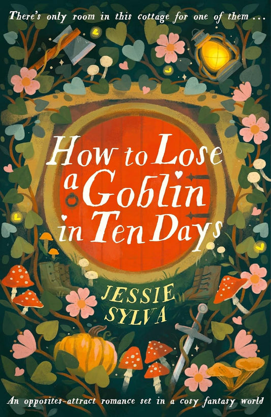 How to Lose a Goblin in Ten Days: Tales from Hawthorne Cottage By Jessie Sylva