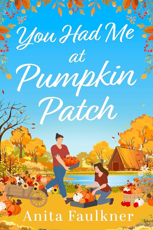 You Had Me At Pumpkin Patch By Anita Faulkner
