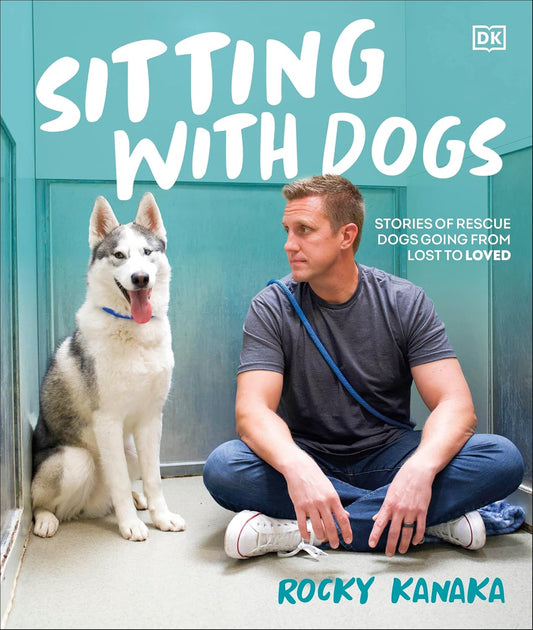 Sitting with Dogs: Stories of Rescue Dogs Going from Lost to Loved (Hardback)