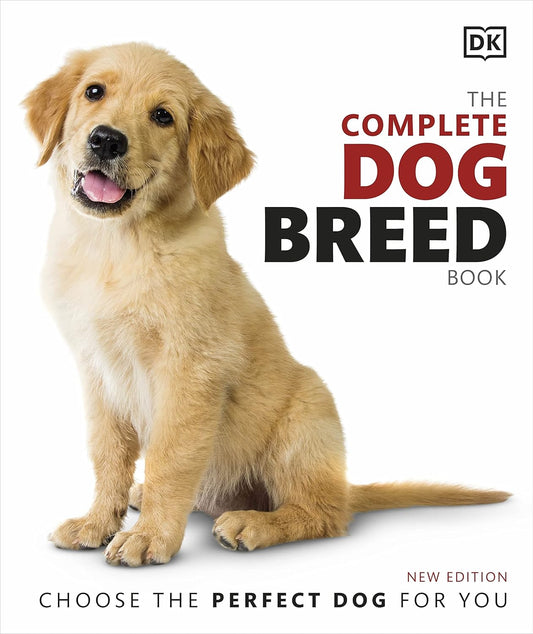 The Complete Dog Breed Book: Choose the Perfect Dog for You - DK Pet Breed Guides (Hardback)