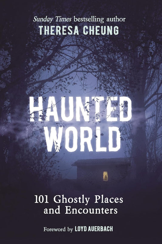 Haunted World: 101 Ghostly Places and Encounters (with a foreword by Loyd Auerbach)