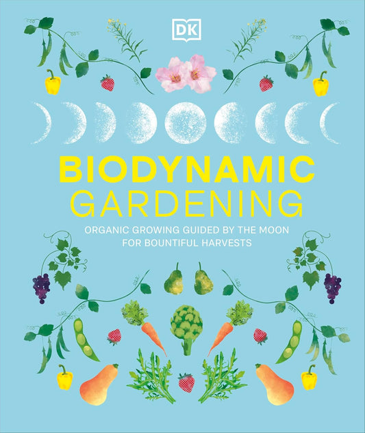 Biodynamic Gardening: Organic Growing Guided by the Moon for Bountiful Harvests (Hardback)