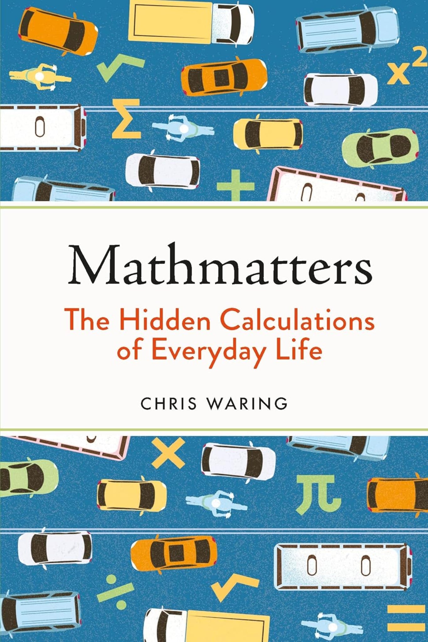 Mathmatters: The Hidden Calculations of Everyday Life (hardback)