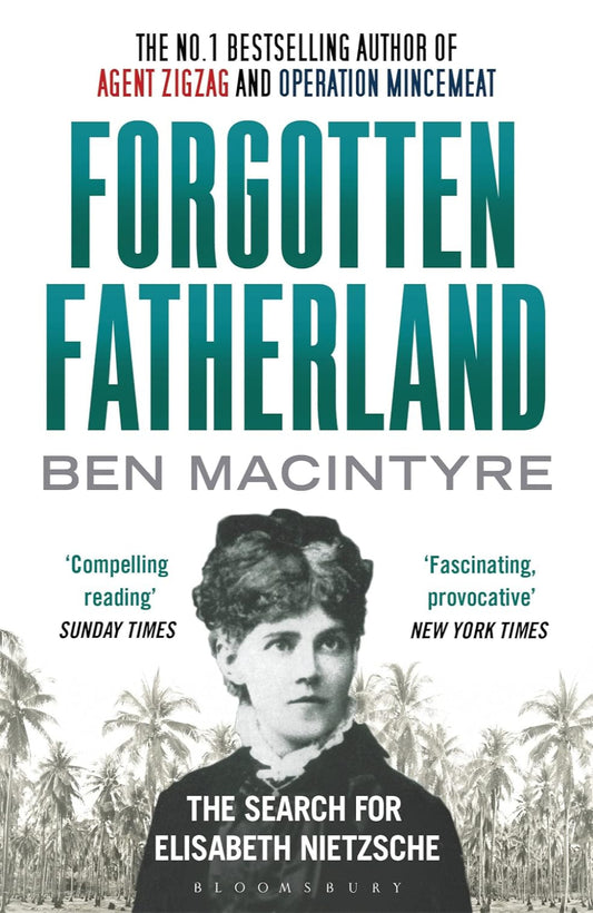 Forgotten Fatherland: The search for Elisabeth Nietzsche By Ben Macintyre