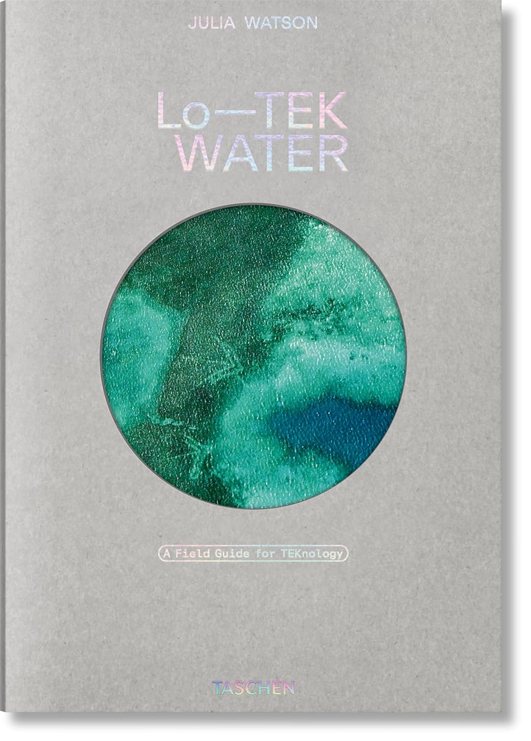 Julia Watson. Lo—TEK. Water. A Field Guide for TEKnology (Hardback)