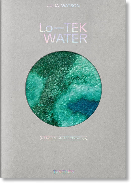 Julia Watson. Lo—TEK. Water. A Field Guide for TEKnology (Hardback)