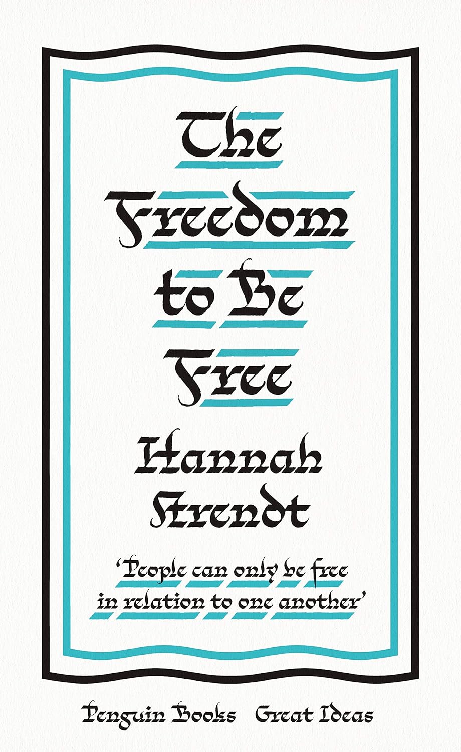The Freedom to Be Free By Hannah Arendt
