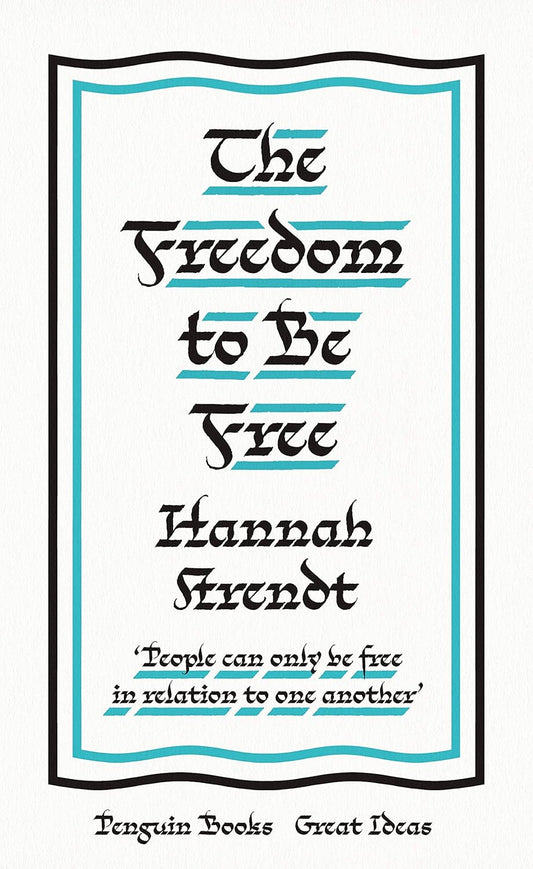 The Freedom to Be Free By Hannah Arendt