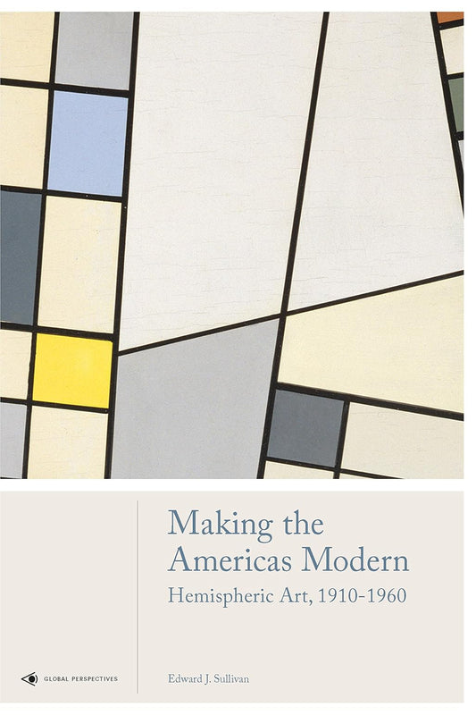 Making the Americas Modern: Hemispheric Art 1910-1960 (Global Perspectives Art History) Hardcover