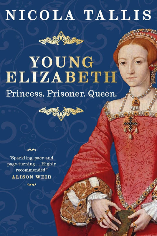 Young Elizabeth: Princess. Prisoner. Queen