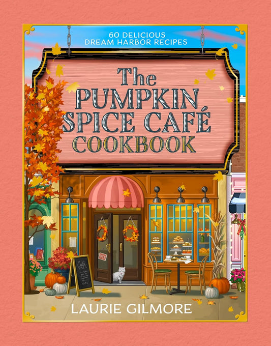The Official Pumpkin Spice Café Cookbook: 60 Delicious Dream Harbor Recipes (Hardback)