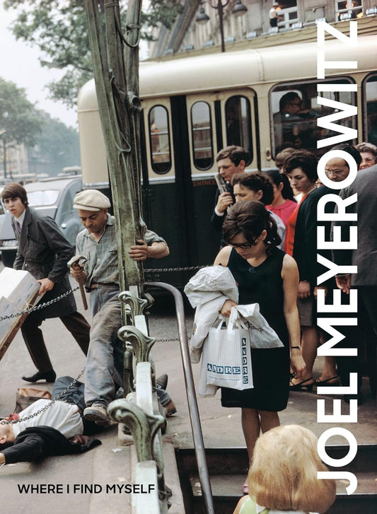 Joel Meyerowitz: Where I Find Myself: A Lifetime Retrospective - An Elephant Book (Hardback)