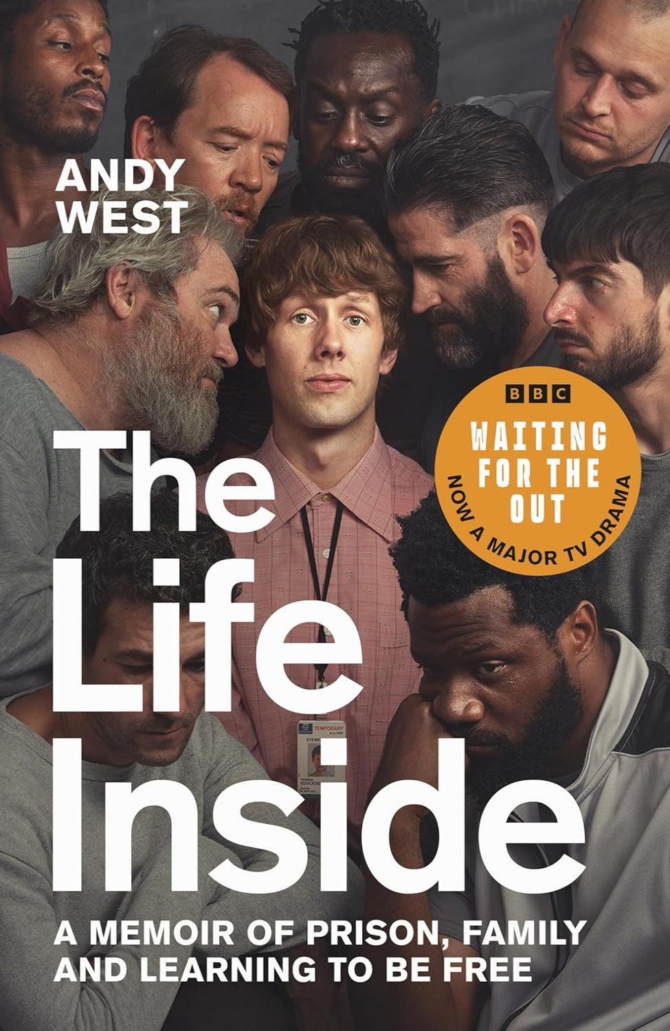 The Life Inside: A Memoir of Prison, Family and Learning to Be Free By Andy West
