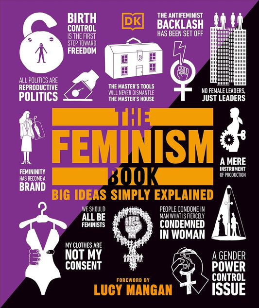 The Feminism Book: Big Ideas Simply Explained - DK Big Ideas (Hardback)