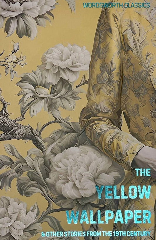 The Yellow Wallpaper: And Other Short Stories from the 19th Century - Wordsworth Classics