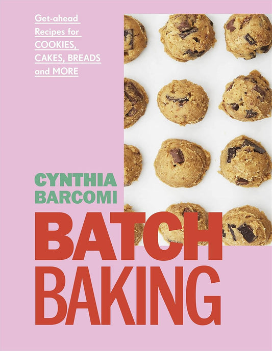 Batch Baking: Get-ahead Recipes for Cookies, Cakes, Breads and More (Hardback)