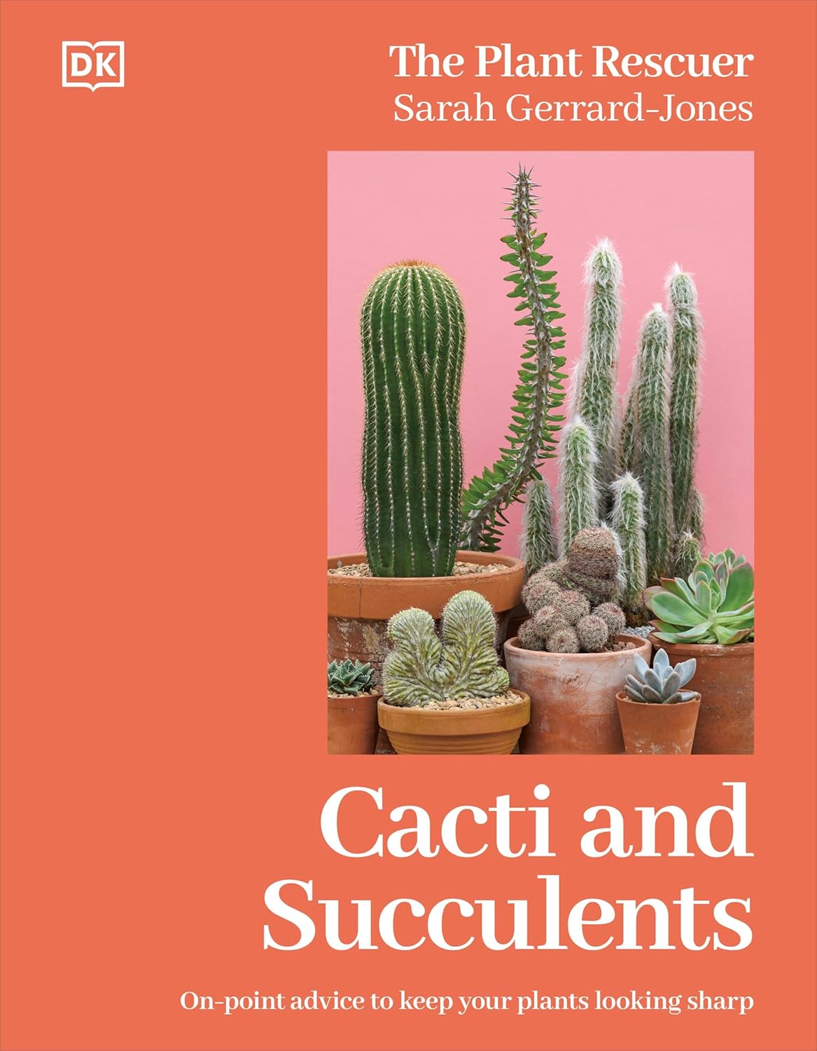 Cacti and Succulents: The Plant Rescuer's On-point Advice to Keep Your Plants Looking Sharp (Hardback)
