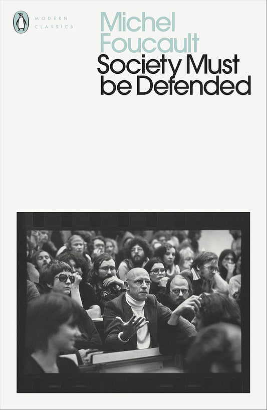 Society Must Be Defended: Lectures at the Collège de France, 1975-76 By Michel Foucault