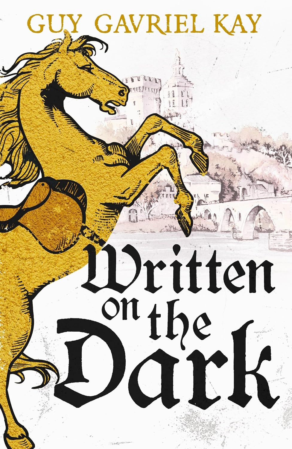 Written on the Dark By Guy Gavriel Kay - Sarantine Universe #8