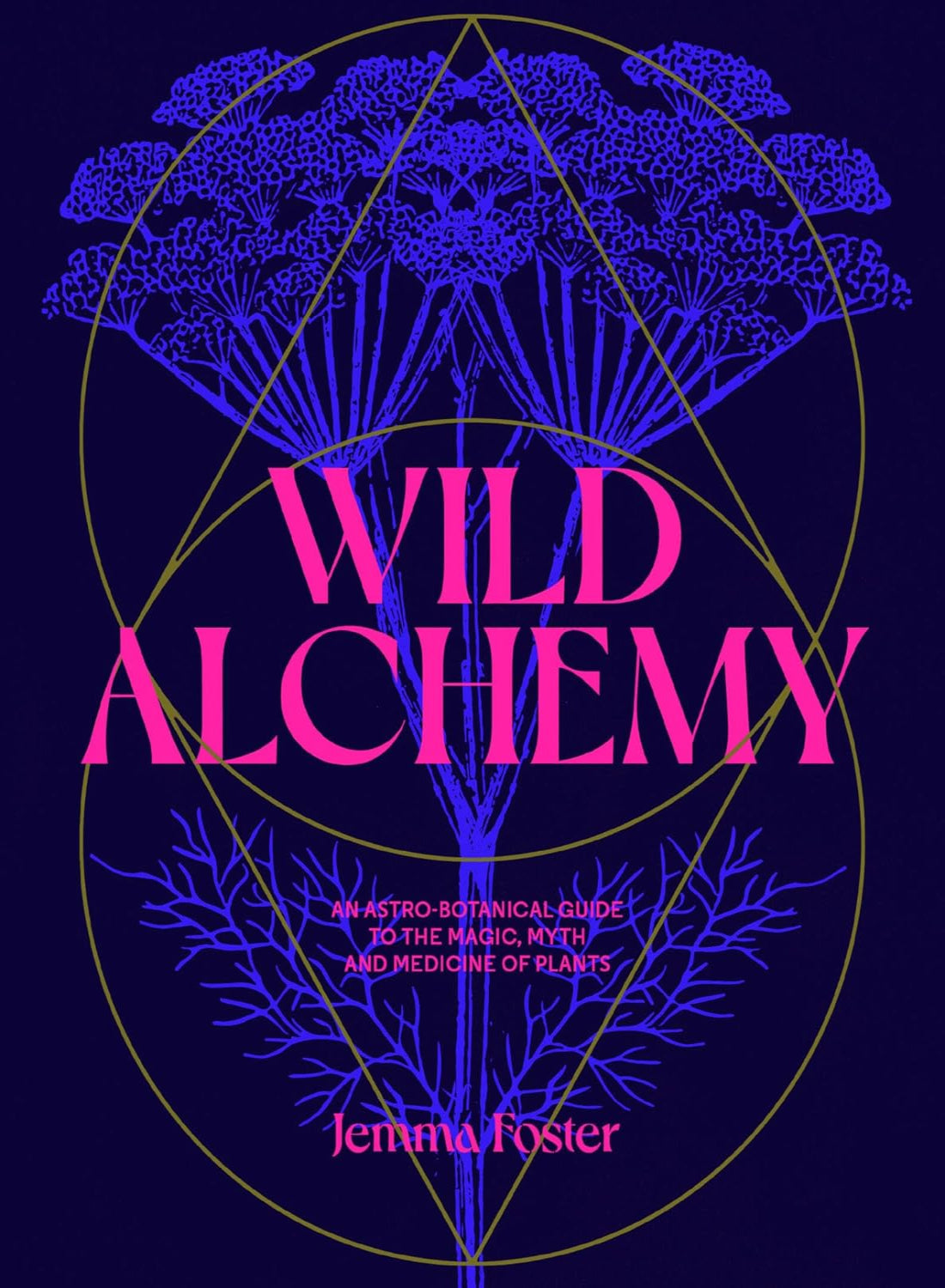 Wild Alchemy: An astro-botanical guide to the magic, myth and medicine of plants (Hardback)