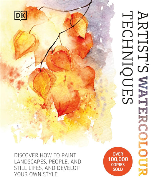 Artist's Watercolour Techniques: Discover How to Paint Landscapes, People and Still Lifes, and Develop Your Own Style (Hardback)